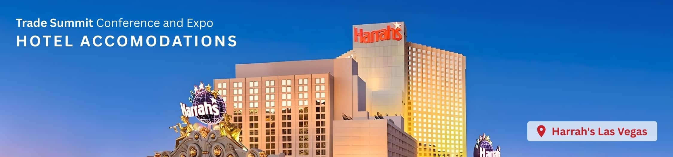 Trade Summit Conference and Expo HOTEL ACCOMODATIONS Harrah's Las Vegas